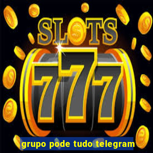 grupo pode tudo telegram